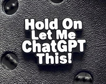 Hold On Let Me CHAT GPT This! funny clog Charm-shoe pin-shoe jewellery