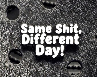 Different Day funny offensive clog charm- clog pin-adult humour shoe jewellery