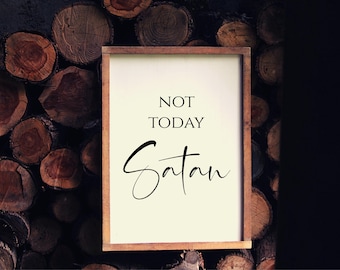 Not Today Satan - Rustic, Farmhouse, Handmade and Hand Painted Wood Sign