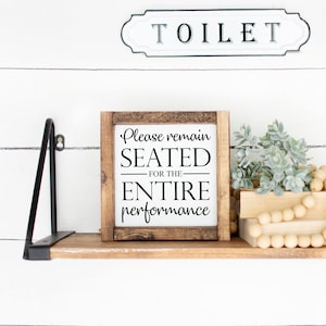 Please Remain Seated for the Entire Performance - Rustic, Farmhouse, Handmade and Hand Painted - Bathroom/ Toilet Wood Sign