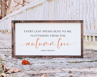 Every Leaf Speaks Bliss To Me - Emily Bronte Quote Rustic, Farmhouse Wood Sign