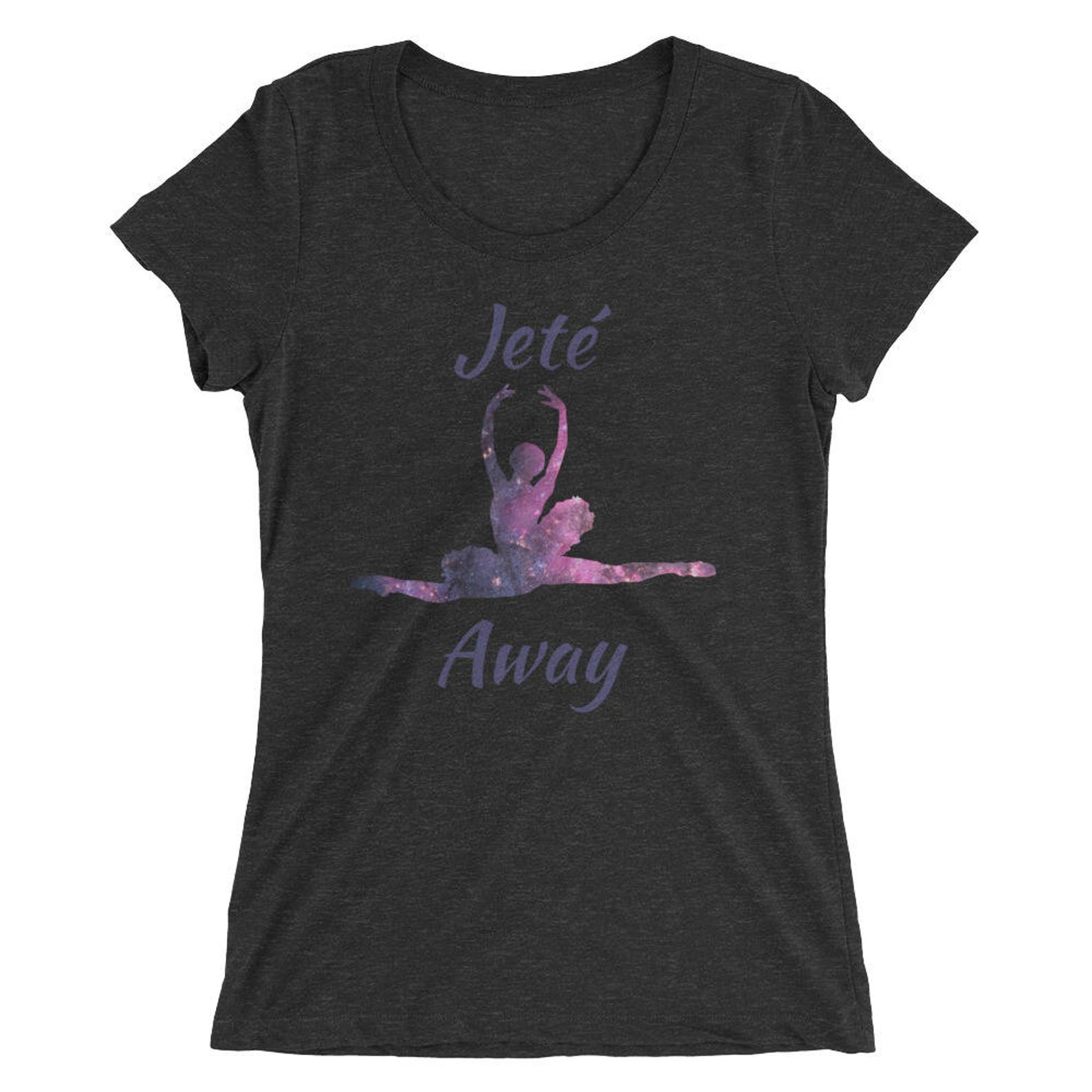 ballet shirt for women- short sleeve t-shirt - jete away - ballet dancer shirt - women's t-shirt ballet shirt for women- short sleeve t-shirt - jete away - ballet dancer shirt - women's t-shirt