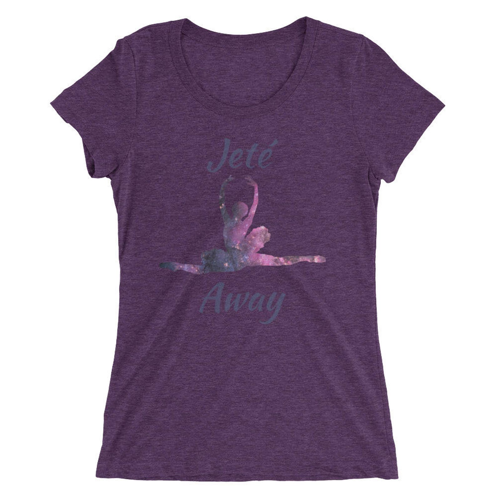 ballet shirt for women- short sleeve t-shirt - jete away - ballet dancer shirt - women's t-shirt ballet shirt for women- short sleeve t-shirt - jete away - ballet dancer shirt - women's t-shirt