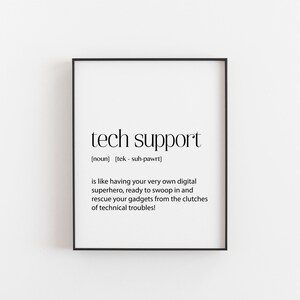 May include: Black and white printable wall art with a definition of "tech support" as a noun. The definition reads: "is like having your very own digital superhero, ready to swoop in and rescue your gadgets from the clutches of technical troubles!"