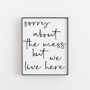 Home Wall Art, Funny Home Wall Decor, Funny Home Wall Art, Funny Wall Art for the Home, Sorry about the mess but we live here, Welcome Home