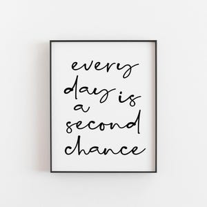 Every Day is a Second Chance Print - Inspirational Wall Art - Motivational Quote Home Decor - Positive Affirmation Gift Idea - Xmas Gifts
