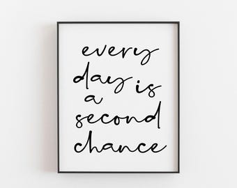 Every Day is a Second Chance Print - Inspirational Wall Art - Motivational Quote Home Decor - Positive Affirmation Gift Idea - Xmas Gifts
