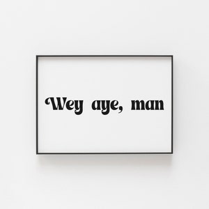 Wey aye man Print, Geordie Wall Art, Great for a Man Cave, Expression from Newcastle, Geordie wall prints, Newcastle Gifts for Friends