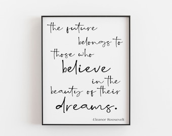 Eleanor Roosevelt quote, The future belongs to those who believe in the beauty of their dreams, Eleanor Roosevelt Print, Roosevelt Art