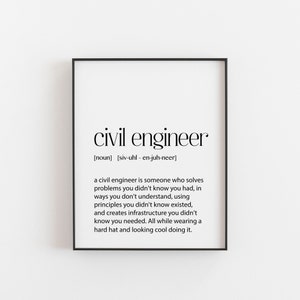 Op de afbeelding: Zwart-wit typografieprint met de definitie van een civiel ingenieur. De tekst luidt: "civil engineer [noun] [siv-uhl - en-juh-neer] a civil engineer is someone who solves problems you didn't know you had, in ways you don't understand, using principles you didn't know existed, and creates infrastructure you didn't know you needed. All while wearing a hard hat and looking cool doing it."