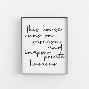 This House Runs on Sarcasm and Inappropriate Humour Print - Trendy Wall Art for Bold Room Decor, Welcome and Statement for Friends & Family