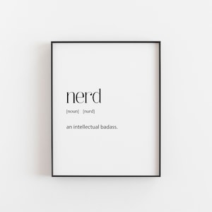 May include: Black and white printable wall art with the word "nerd" defined as "an intellectual badass".