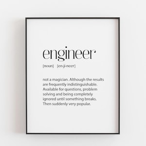 May include: A framed wall art print featuring a dictionary-style definition of the word engineer. The text reads: engineer [noun] [en-ji-neer] not a magician. Although the results are frequently indistinguishable. Available for questions, problem solving and being completely ignored until something breaks. Then suddenly very popular.