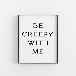 Goth Art, Be Creepy with Me Print, Gifts for someone with a dark sense of humour, Horror Book Lover Gifts, Halloween Art, Xmas Spooky Gift