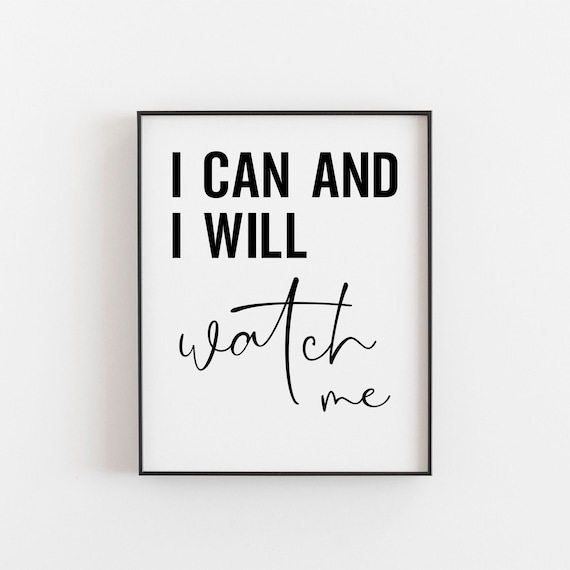 I Can and I Will Watch Me Print Quote Wall Print Quote Print Positive Message Print Motivational Message Empowerment Print Positivity Etsy UK