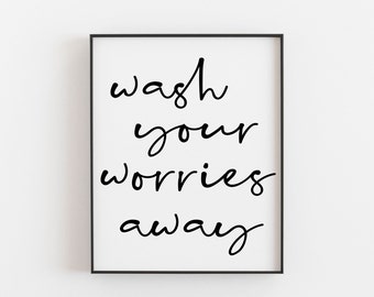 Wash your worries Away Print, Bathroom Quote, Bathroom Wall Art, Bathroom Printable, A4 Print Quote, Home Wall Art, New Bathroom Art, Shower