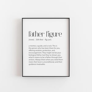 May include: A framed print with the words "father figure" in a stylish font. The definition of "father figure" is included below the title, describing a mentor, guide, and source of support. The print is in a black frame.