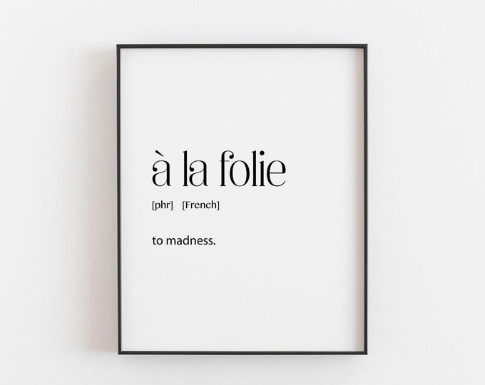 a la folie | French Print | Definition | French Words | Friendship Gift | French Quote Poster | Home Office Print | Madness | Art