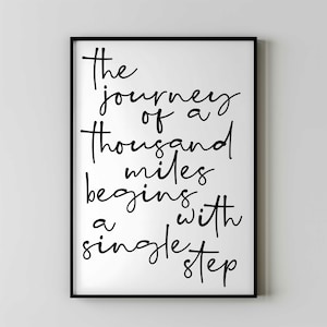 The Journey of a Thousand Miles Begins with a Single Step - Lao Tzu. Perfect and Inspiring Gift Idea - Cool Teen Room Art - Men and Female