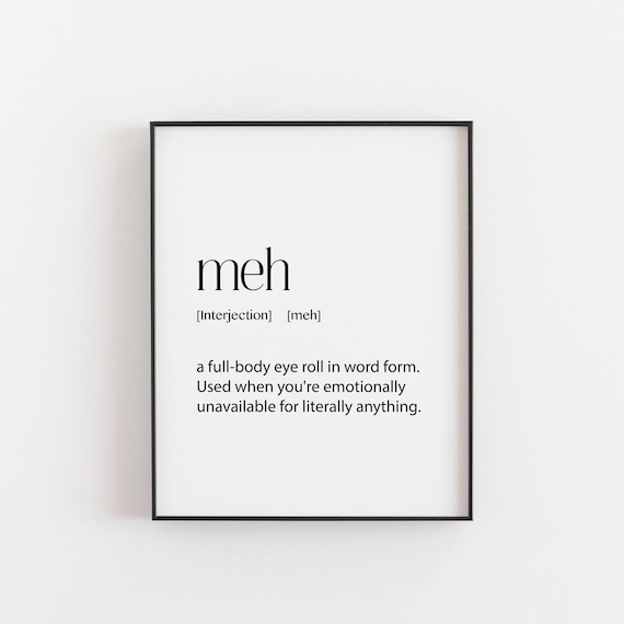 Meh Print - Sarcastic Wall Art, Funny Quote Poster, Relatable Decor for Moods, Anti-Motivational Gift, Minimalist Humour for Office or Home