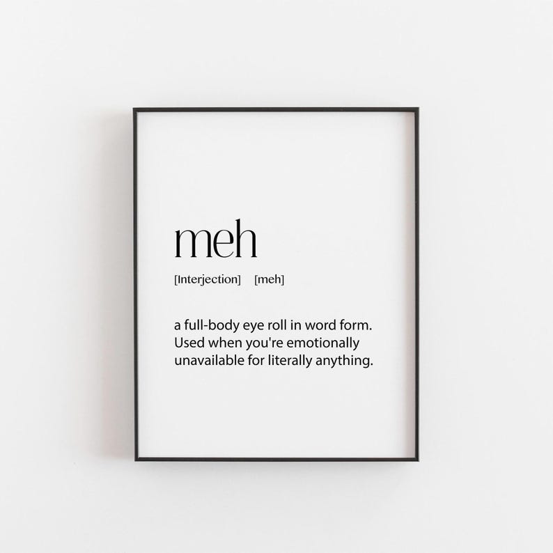 Meh’ minimalist sarcasm print in black text - funny wall art for dry humor lovers, office decor, or gifts for moody friends