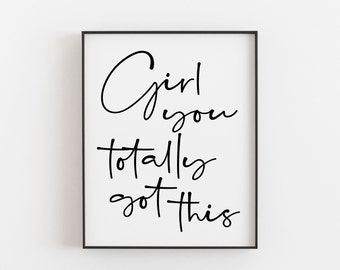 Girl you totally got this print, Motivational and positive print for women, Self support print fro the challenges of life, female office art