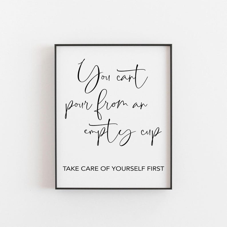 Self Care Quote, You can't pour from an empty cup, Healing Quote, Motivational and Inspirational Art, A4 Life Quote, Famous Sayings, Quotes image 1