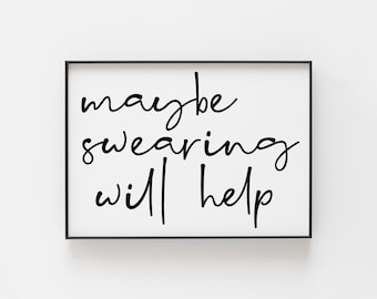 Maybe Swearing Will Help Print – Funny Quote Wall Art, Humorous Typography Poster, Office or Home Décor, Sarcastic Gift for Friends