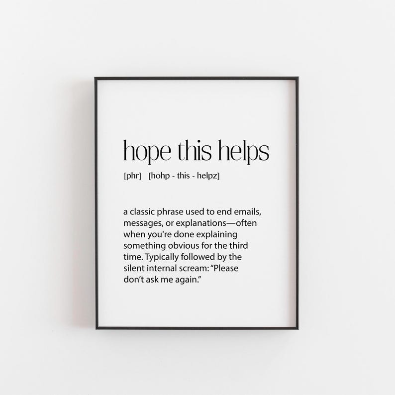 Sarcastic 'Hope This Helps' definition print - unframed office humor wall art for passive aggressive coworkers and boss gifts