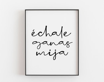 Échale Ganas Mija Print - Empowering Spanish Motivational Art - Inspirational Wall Decor - Latina and Hispanic Inspiration - Girl Power Gift