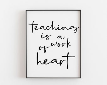 Teaching is a Work of Heart Print - Inspirational Teacher Gift - Classroom Wall Art - Thank You Teacher - Appreciation - Thoughtful Present