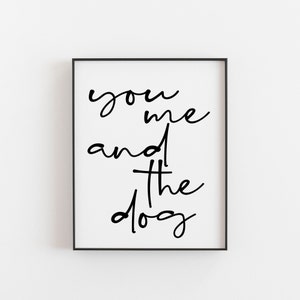 Wall Art, You Me and the Dog, Couple with Dog Wall Art, Dog Quotes, Dog Couple Bedroom Art, Dog Wall Art, Dog Large Print, A2, A3, 11x14