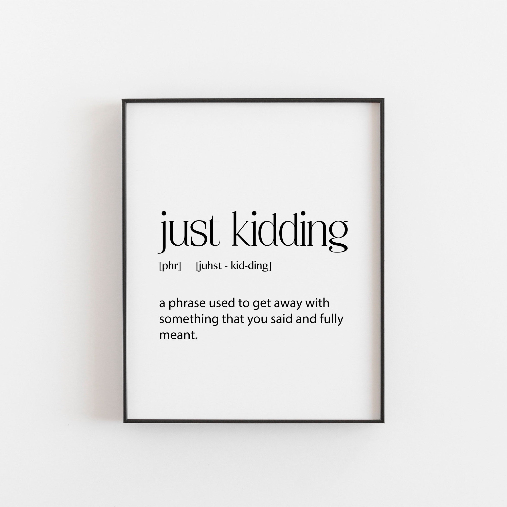 just kidding