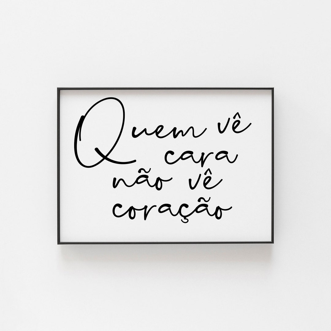 Portuguese Print, Quem Vê Cara Não Vê Coração Print, Do Not Judge a ...