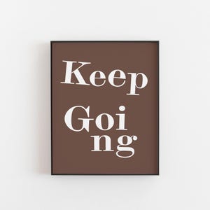 Uplifting quote print for determination, Keep going poster for any room, office art, home gym print, or a supportive gift for a friend, deco