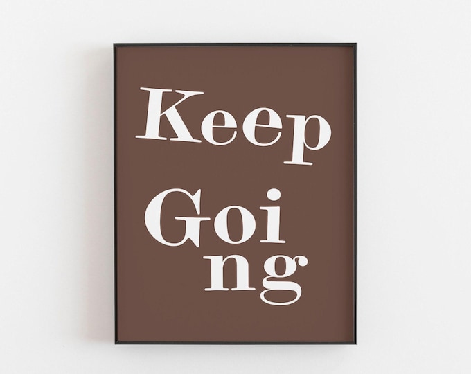 Uplifting quote print for determination, Keep going poster for any room, office art, home gym print, or a supportive gift for a friend, deco