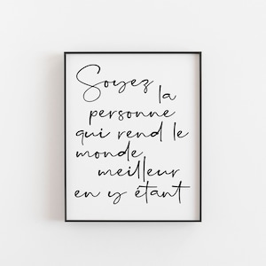 Soyez la personne qui rend le monde meilleur en y étant, French Print, French Positive Quote Print, Life Wall Art, French Life Print Art