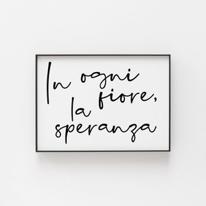 In Ogni Fiore, La Speranza: | In Every Flower, There is Hope | Inspired Home Decor | Inspire Your Home with the Power of Hope | Italy Poster