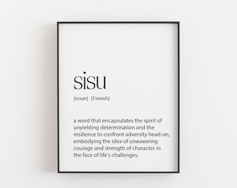 May include: Black and white printable wall art with the definition of the Finnish word "sisu" which means "a word that encapsulates the spirit of unyielding determination and the resilience to confront adversity head-on, embodying the idea of unwavering courage and strength of character in the face of life's challenges."