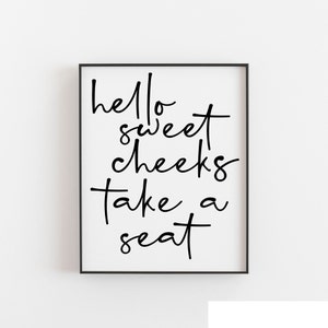 Hello Sweet Cheeks Take A Seat, Funny Bathroom Quote Print, Funny Bathroom Decor, Toilet Decor, Bathroom Wall Decor, Toilet Art, Loo Art