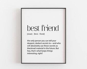 May include: A framed print with the words "best friend" in a stylish font. The definition below humorously describes a best friend as someone who uses your secrets for blackmail. A fun and unique gift.