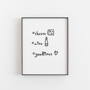 Cheese Gift, Cheese Wine Good times, Cheese Quote, Food Art, Food Print, Food Poster, Food Lover Gift, Wine Lover Gift, Cheese and Wine Art