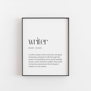 May include: Black and white printable wall art with the word "writer" defined as "a writer creates entire universes, bringing characters and plots to life through the power of storytelling. Each word carefully chosen, each sentence crafted, they build immersive experiences that transport readers to new realms."