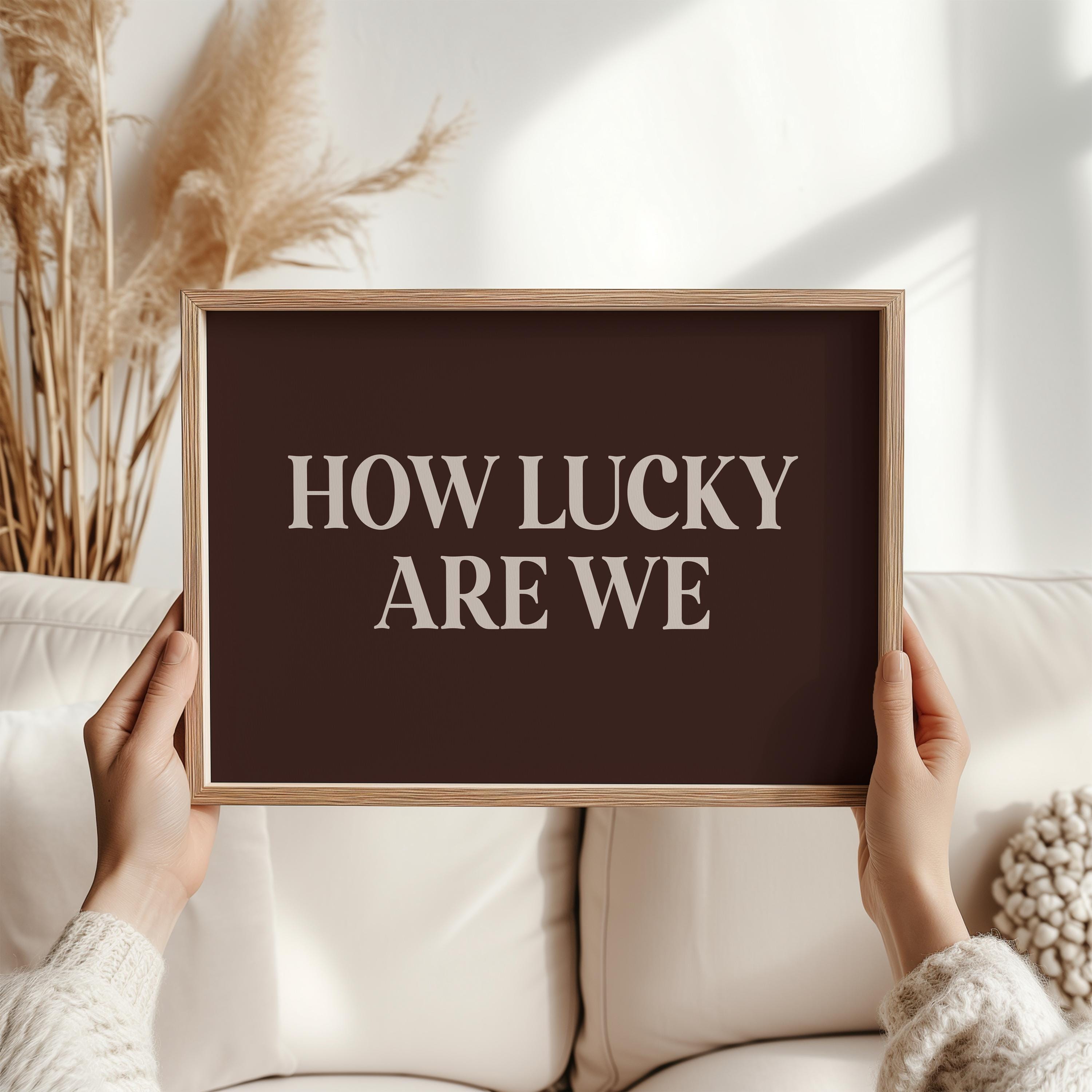 How Lucky Are We Print - Brown, Blue, Green or Beige Wall Art, Horizontal Typography Poster, Minimal Quote Décor, Anniversary Gift