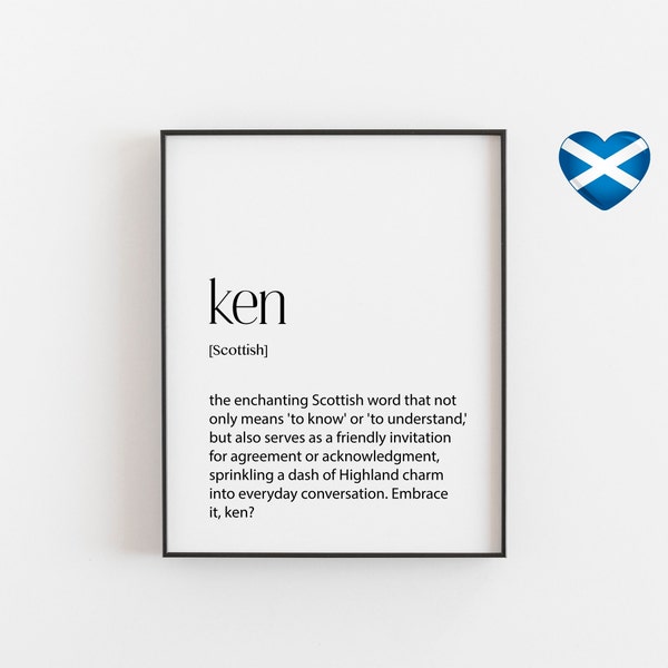 Scottish print, Ken, Scottish Ken Meaning - Scots Gift - Scots Friend Gift - Scotland Slang Gift - Scotland Cultural Gifts - Funny Quotes