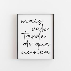 Mais vale tarde do que nunca, Portugese print, elke dag is een cadeau, Portugese print, Portugees citaat, Portugese kunst aan de muur, Portugal kunst afbeelding 1