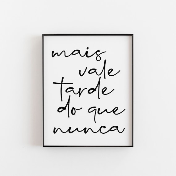 Mais vale tarde do que nunca, Portuguese Print, Every day is a gift, Portuguese Print, Portuguese Quote, Portugal wall art, Portugal Art
