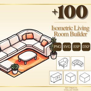 May include: Isometric Living Room Builder graphic with a sectional sofa, coffee table, and rug. The image includes a plant, plus icons for PNG, SVG, ESP, and DXF file formats. The text reads "+100" and "Isometric Living Room Builder."