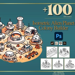 May include: An illustration of an alien planet colony builder with various structures, vehicles, and the text "+100 BRUSHES". The image includes the text "Isometric Alien Planet Colony Builder" and Photoshop icons, set against a teal background.
