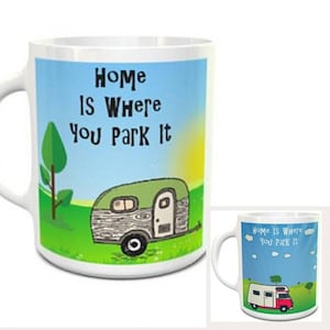 Home is where you park it- 10oz Cup. Caravan / motor home lovers mug. Novelty camping mug. Caravan motorhome campervan lovers birthday gift
